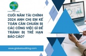 Cuối Năm Tài Chính 2024 Anh Chị Em Kế Toán Cần Chuẩn Bị Các Công Việc Gì Để Tránh Bị Trễ Hạn Báo Cáo?