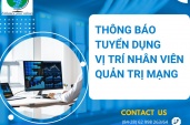THÔNG BÁO TUYỂN DỤNG   VỊ TRÍ NHÂN VIÊN QUẢN TRỊ MẠNG (NEW)